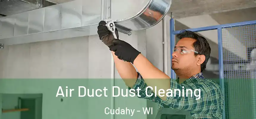  Air Duct Dust Cleaning Cudahy - WI