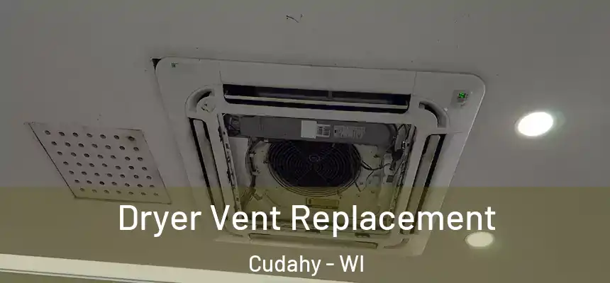  Dryer Vent Replacement Cudahy - WI