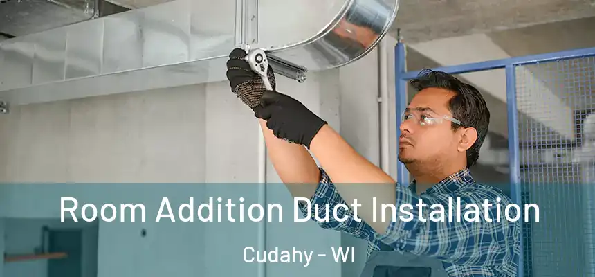  Room Addition Duct Installation Cudahy - WI