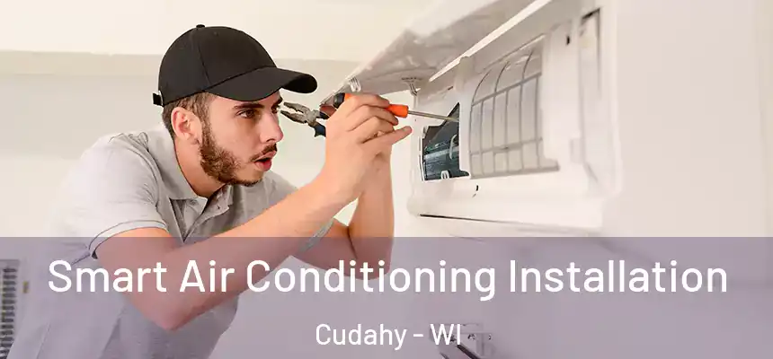  Smart Air Conditioning Installation Cudahy - WI